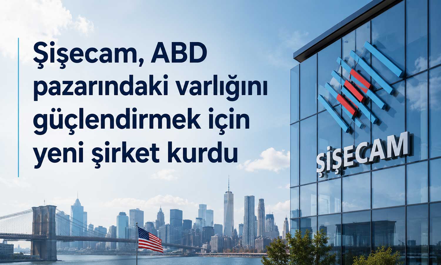 Şişecam’dan ABD’de büyüme hamlesi: Yeni şirket kuruldu