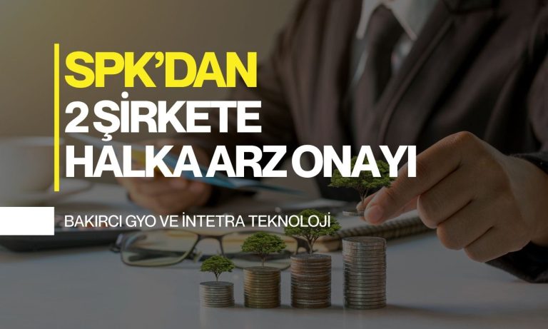 SPK onayladı: Bakırcı GYO ve İntetra Teknoloji halka arz olacak