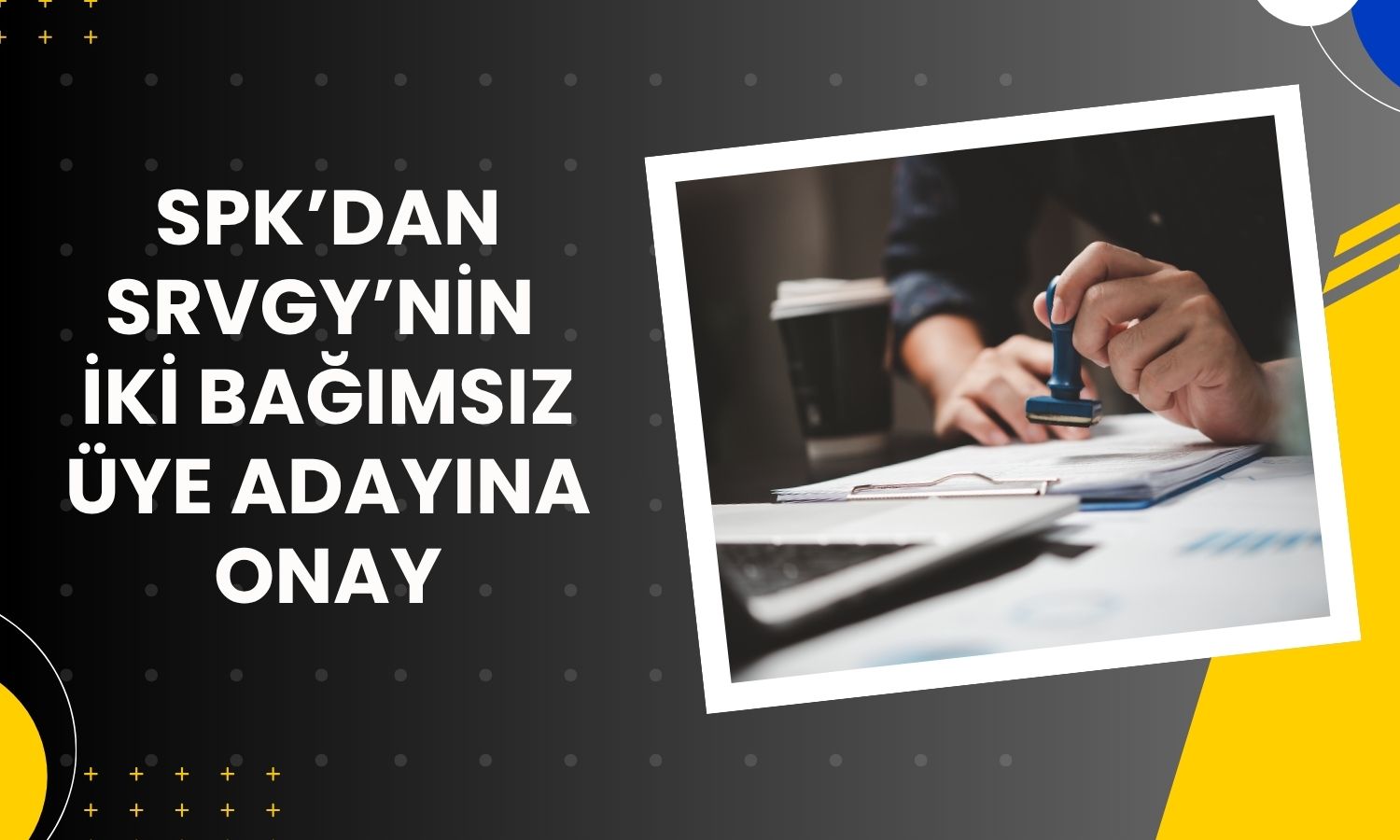 SRVGY’nin bağımsız yönetim kurulu adaylarına SPK onayı