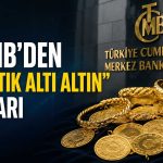 TCMB’den altın kararı: 2022’de başlayan uygulama sona erdi