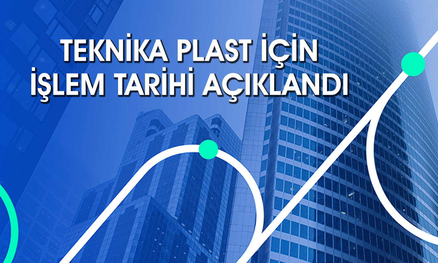 Teknika Plast için işlem tarihi açıklandı