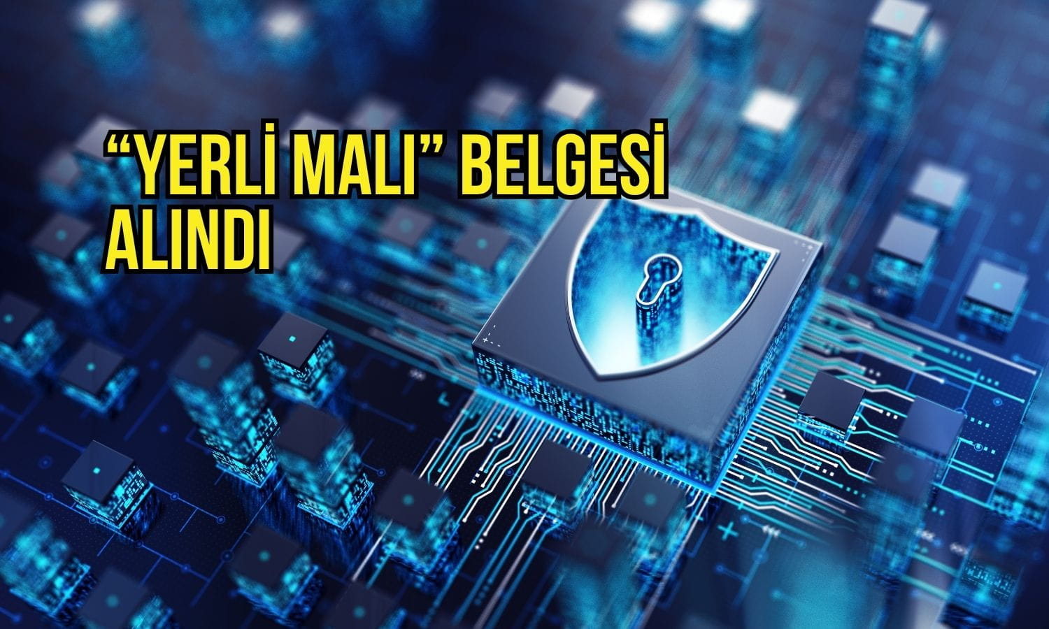 Teknoloji şirketi siber güvenlik ürününe “yerli malı” belgesi aldı