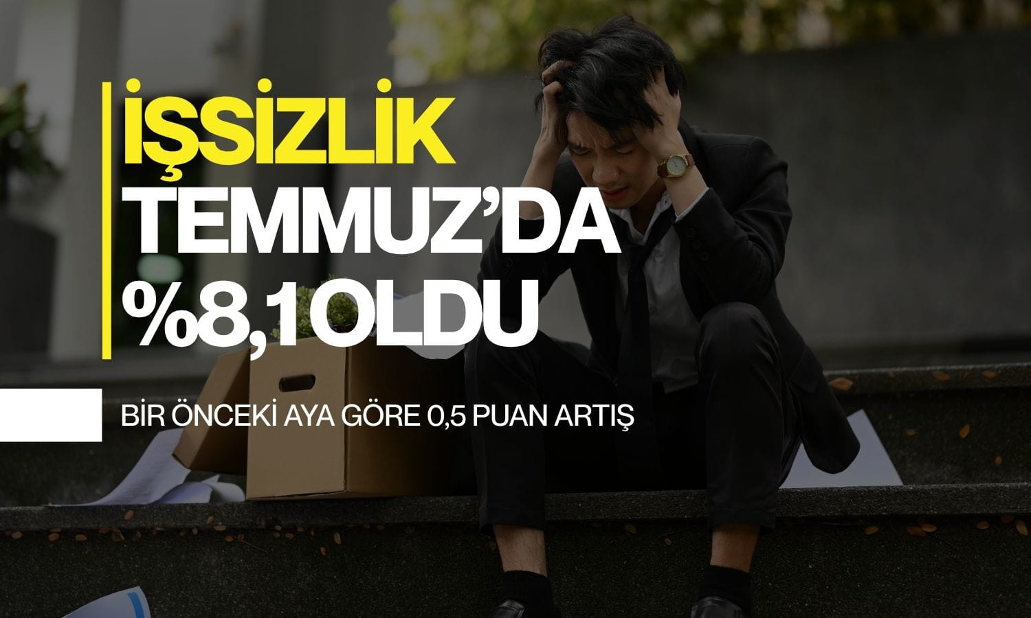 TÜİK açıkladı: Temmuz'da işsizlik oranı yüzde 8,1