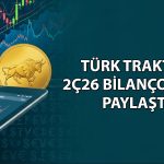 Türk Traktör’den (TTRAK) yılın ilk yarısında 669 milyon TL zarar