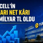 Turkcell 2026’nın ilk yarısı 10,2 milyar TL net kar bildirdi