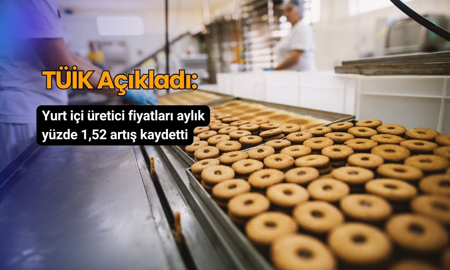 Üretici fiyatları Temmuz’da aylık yüzde 1,52 arttı
