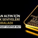 Uzmandan altın yorumu: Fiyat için iki senaryoya işaret etti