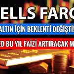 Wells Fargo altın için tahminini değiştirdi: FED ne yapacak?