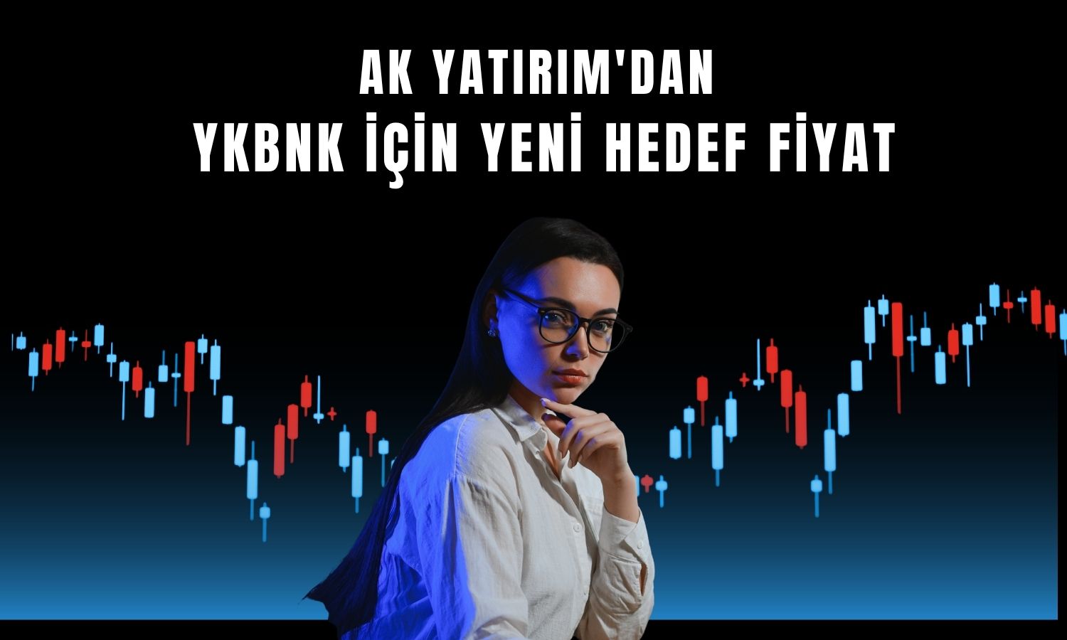 YKBNK için hedef fiyat 47 TL'ye revize edildi
