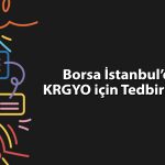 Yüzde 9’un üzerinde yükselen KRGYO için tedbir kararı alındı
