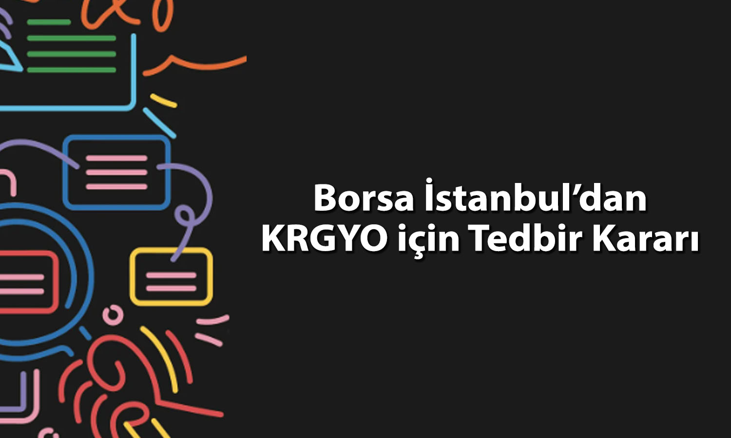 Yüzde 9’un üzerinde yükselen KRGYO için tedbir kararı alındı