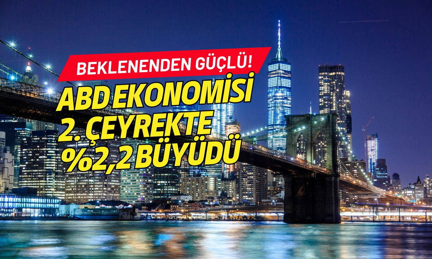 ABD ekonomisi beklenenden güçlü: GSYİH yüzde 2,2’ye yükseltildi