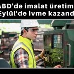 ABD imalatında güçlü seyir: Kansas City Fed endeksi 20 oldu