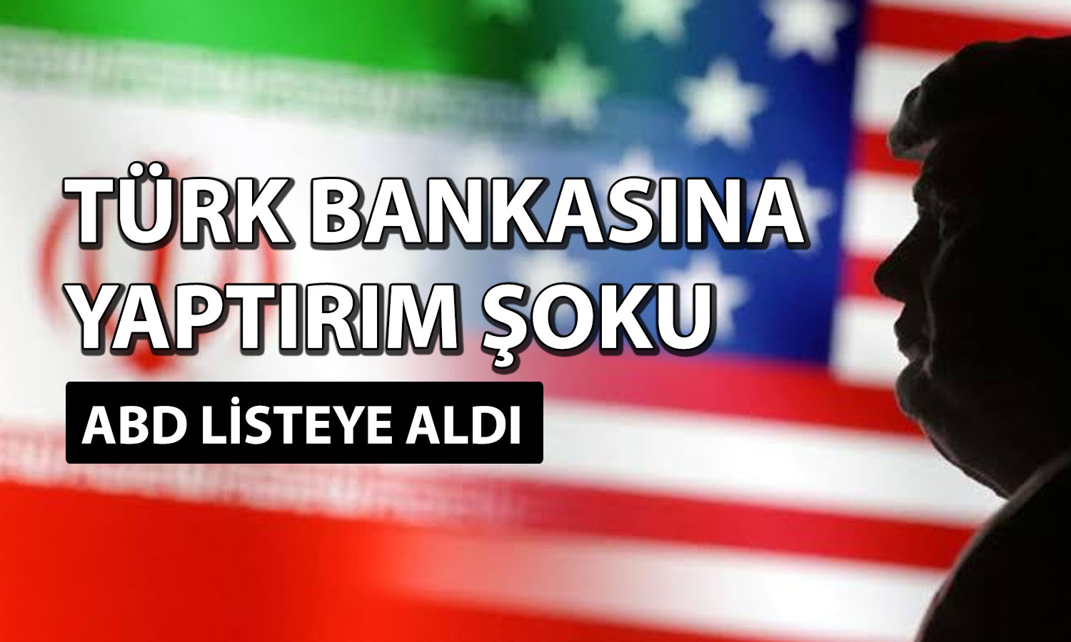 ABD'den Türk bankasına İran yaptırımı!