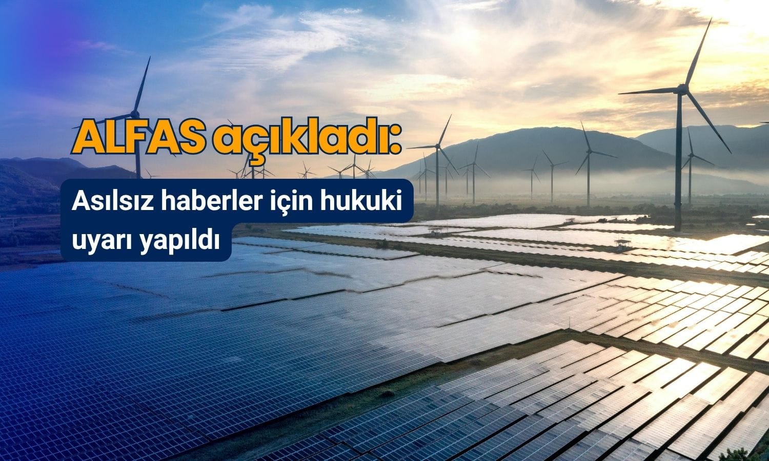 Alfa Solar’dan kritik açıklama: Asılsız haberler için hukuki uyarı