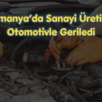 Almanya sanayi üretiminde beklentilerin üzerinde düşüş