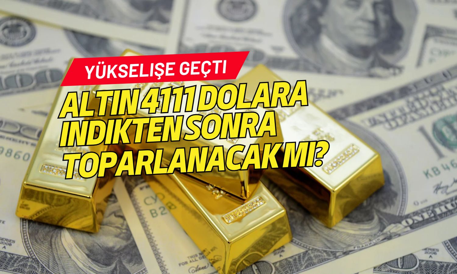 Altın 4111 dolara geriledikten sonra yükselişe geçti