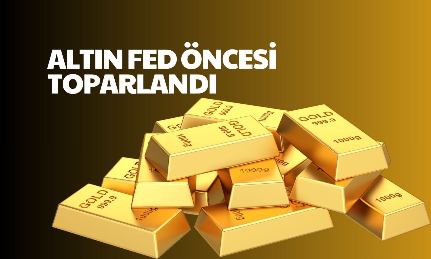 Altın Fed öncesi toparlandı! Piyasalar faiz kararına kilitlendi