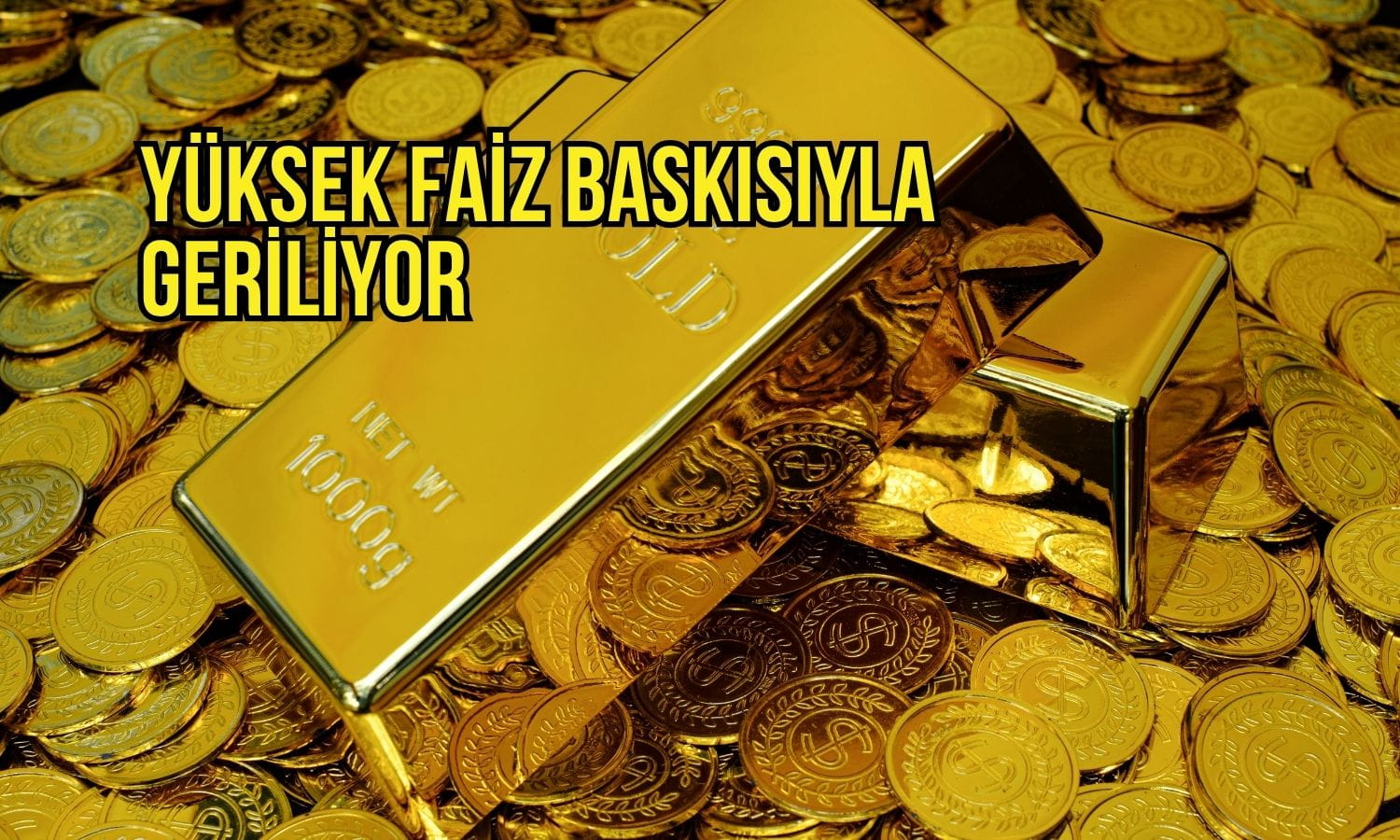 Altın fiyatları yüksek faiz baskısıyla geriliyor
