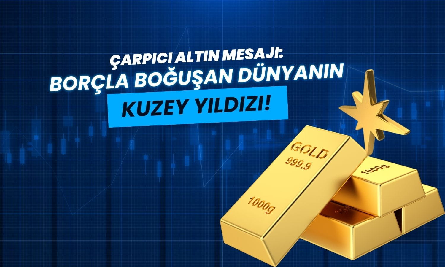 Altın için çarpıcı mesaj: “Borçla boğuşan dünyanın kuzey yıldızı”