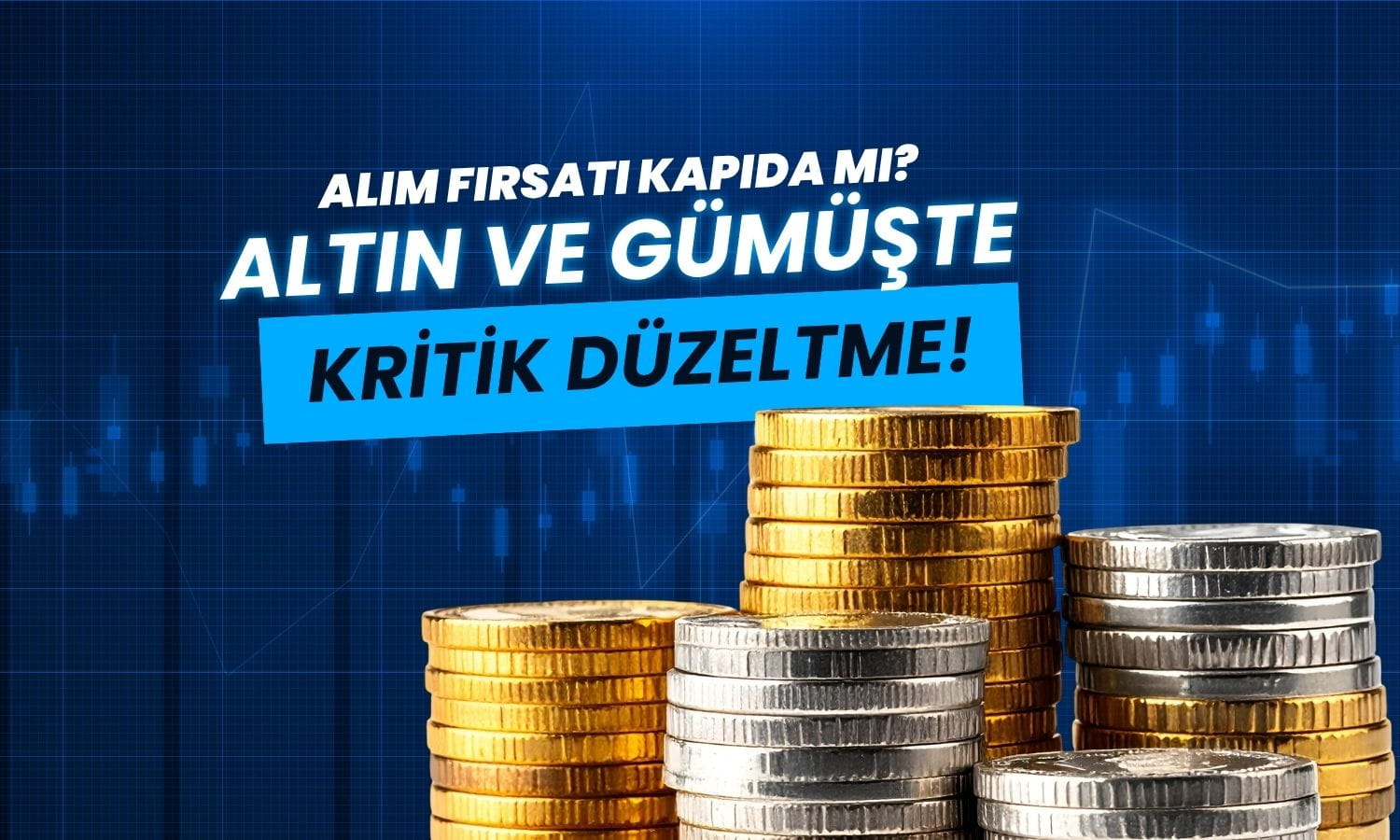 Altın ve gümüşte kritik düzeltme! Yeni alım fırsatı kapıda mı?