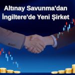 Altınay Savunma, İngiltere’de yüzde 100 bağlı ortaklık kurdu