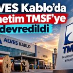 ALVES Kablo’da yönetim değişikliği: TMSF kayyım olarak atandı