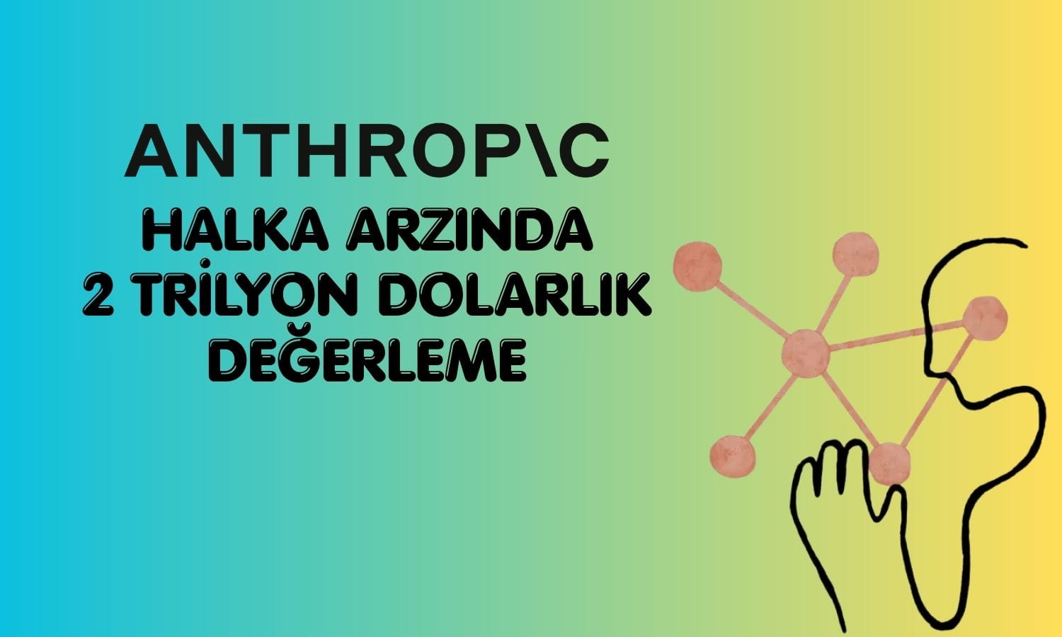 Anthropic’ten 2 trilyon dolarlık değerleme: İzahnameden detaylar