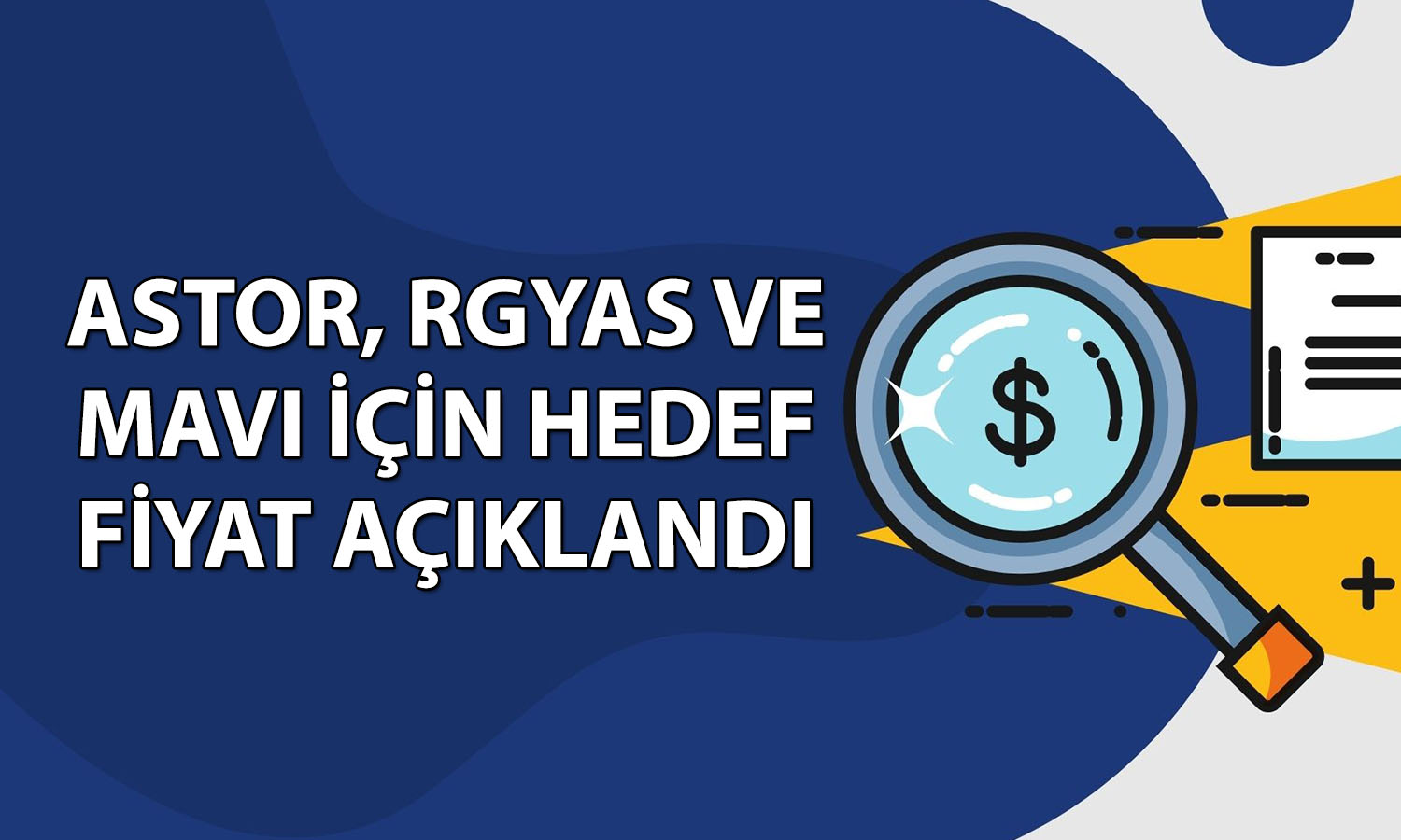 ASTOR, MAVI ve RGYAS için hedef fiyat açıklandı