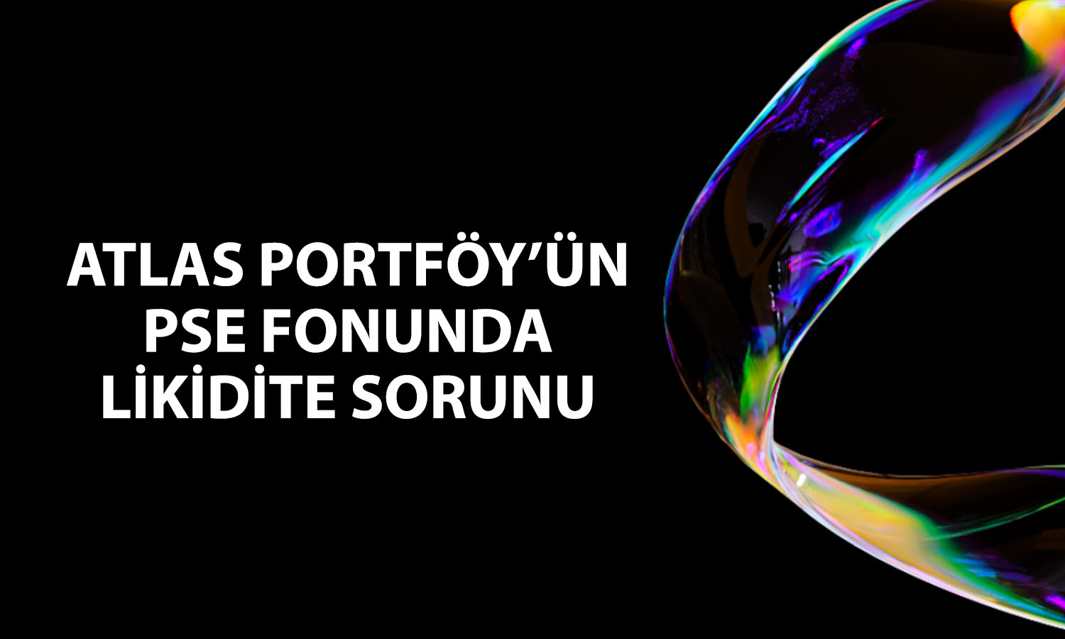 Atlas Portföy’ün para piyasası fonunda ödeme gecikmesi