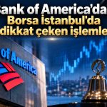 Bank of America’dan 6 şirkette dikkat çeken işlemler