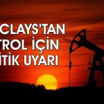 Barclays petrol için uyardı: Yüzde 50 yükseliş riski var