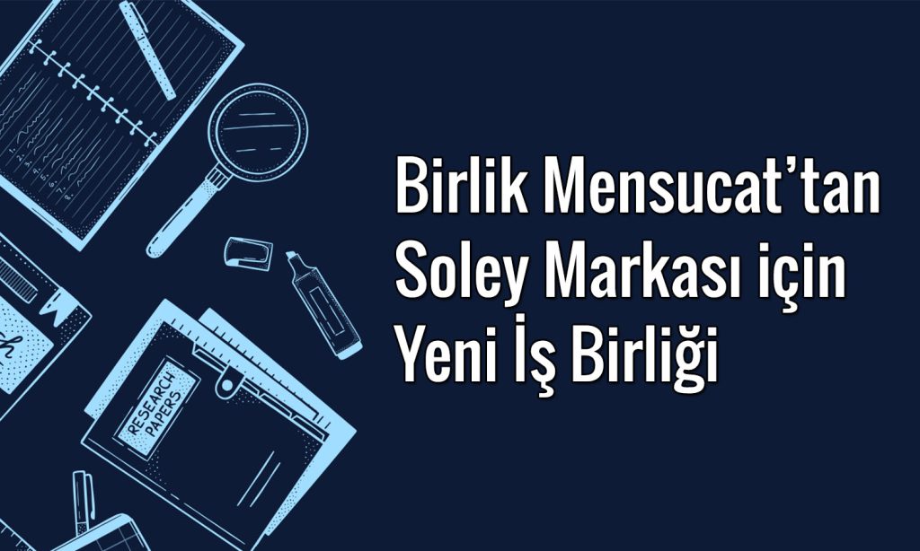 Birlik Mensucat Soley markasını 4 yıllığına lisansladı