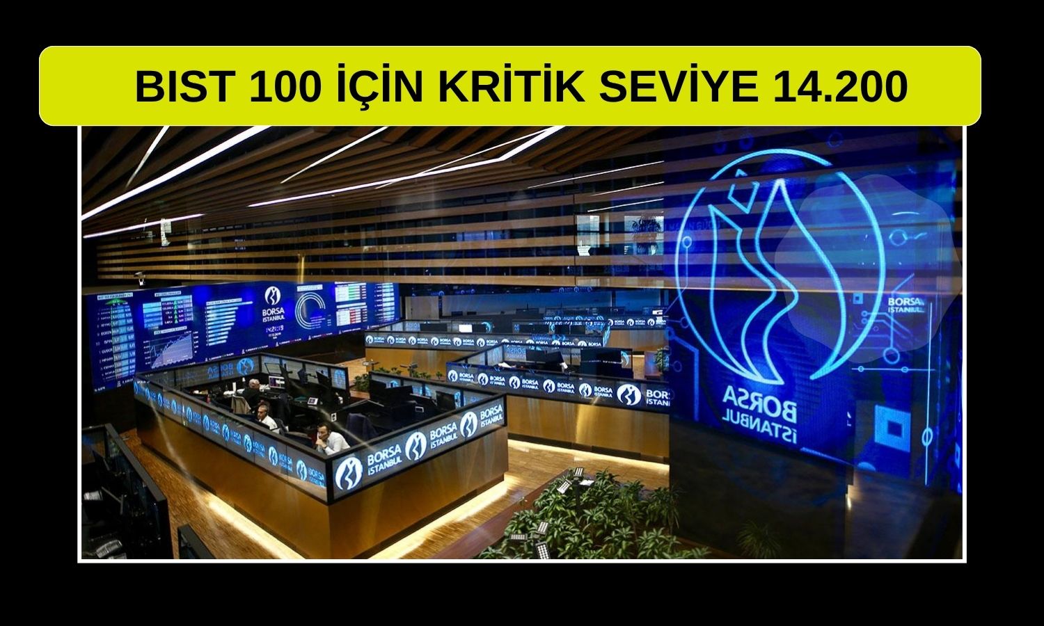 BIST 100’de teknik görünüm hala pozitif: 14.200’e dikkat
