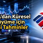 BofA 2026-2028 küresel büyüme tahminlerini güncelledi