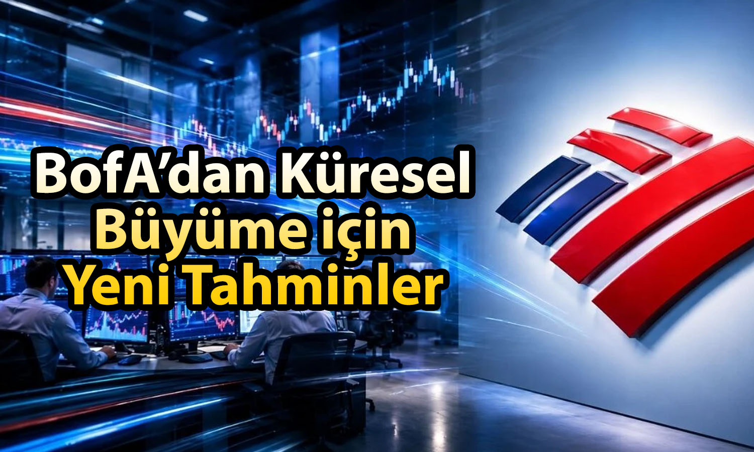 BofA 2026-2028 küresel büyüme tahminlerini güncelledi