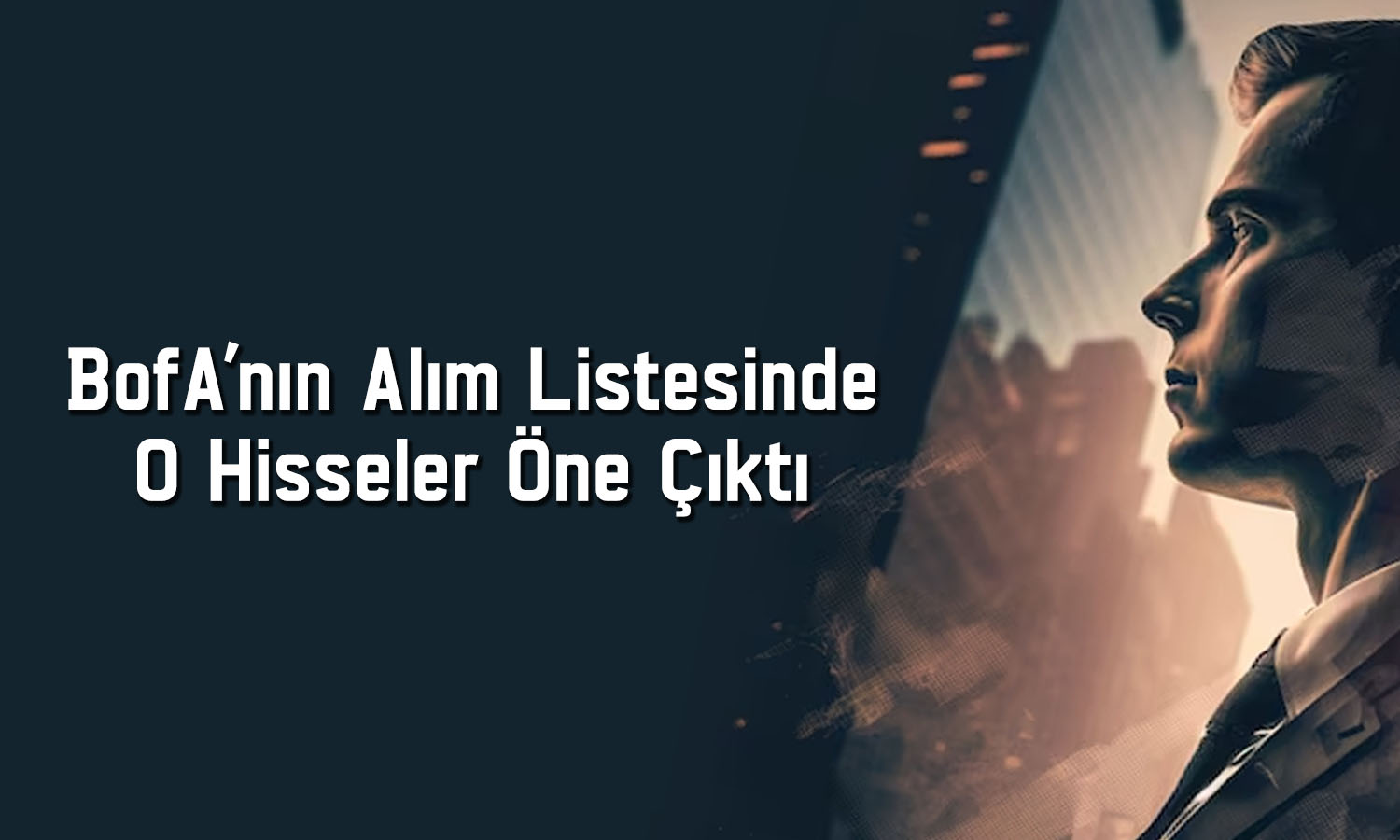 BofA’dan 364 milyon TL’lik alım: O hisseleri sepete ekledi