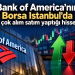 BofA’dan THYAO ve ASTOR’a güçlü alım, TUPRS ve ASELS’de satış