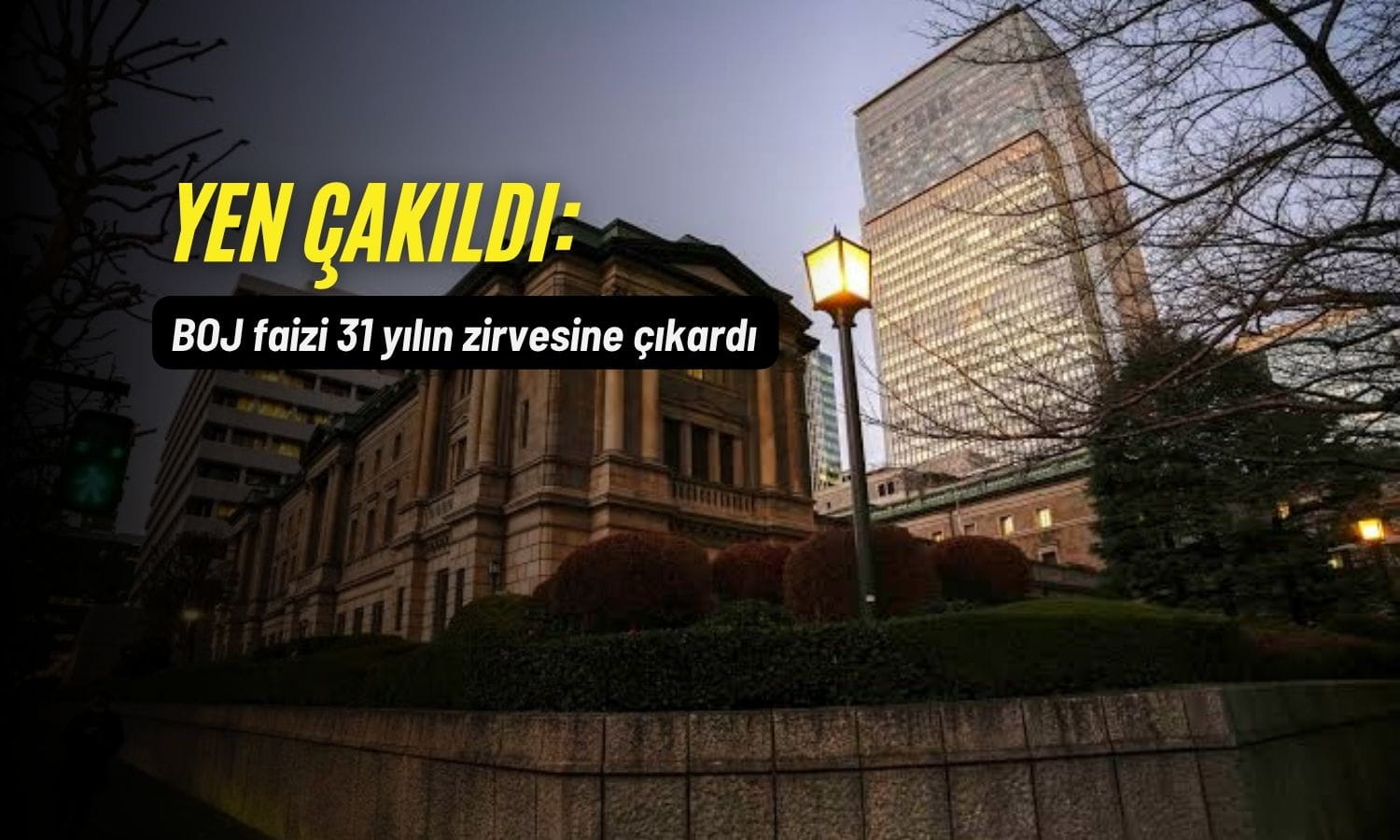BOJ faizi 31 yılın zirvesine çıkardı: Japon yeni çakıldı