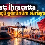 Bolat: Türkiye’nin Ağustos ihracatı rekor kırdı