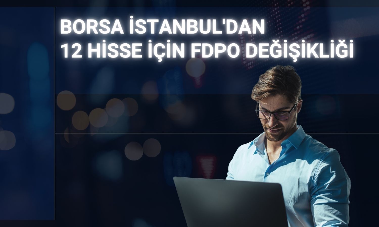Borsa İstanbul'da 12 hissenin fiili dolaşım oranı değişiyor
