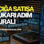 Borsa İstanbul’da açığa satışa yeni kural: BIST 50’de bugün başlıyor