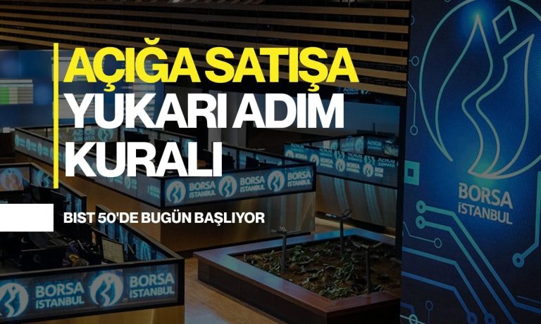 Borsa İstanbul'da açığa satışa yeni kural: BIST 50'de bugün başlıyor