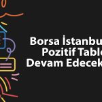 Borsa İstanbul’da risk iştahı arttı: Gözler 14.766 puanda