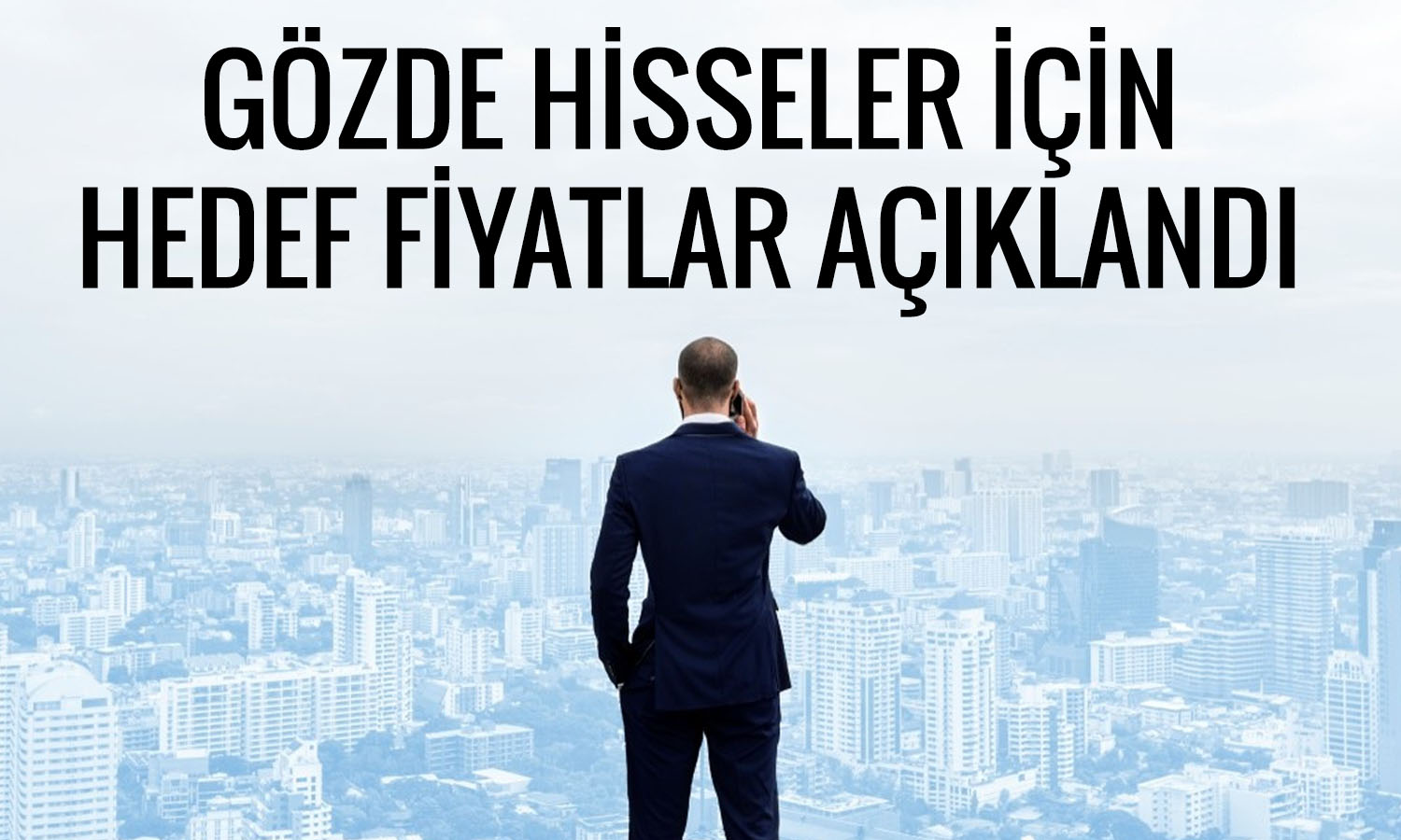 Borsada 7 hisse için hedef fiyat: Holdingler listeye girdi