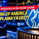 Borsada alışılmadık sahne: BofA sert düşüşten faydalanıyor