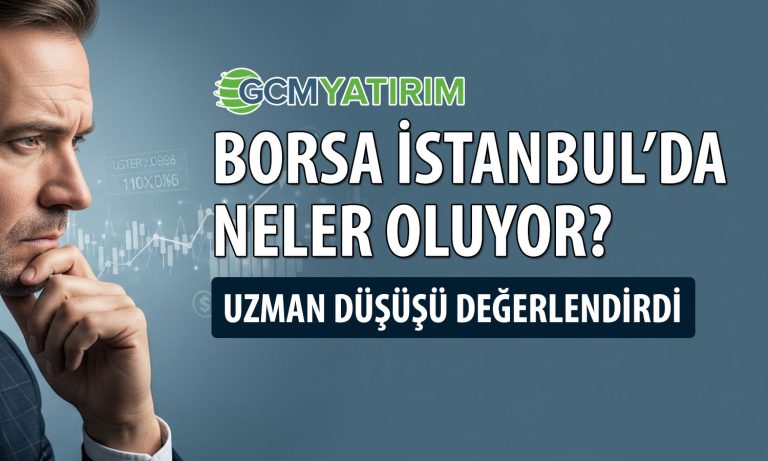 Borsada düşüşün perde arkası: GCM Yatırım nedenlerini sıraladı