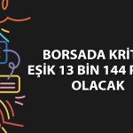 Borsada fon baskısı sürüyor: Gözler 13 bin 144 puanda olacak