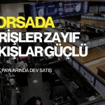 Borsada girişler zayıf, çıkışlar güçlü: YKBNK dev satış görüyor