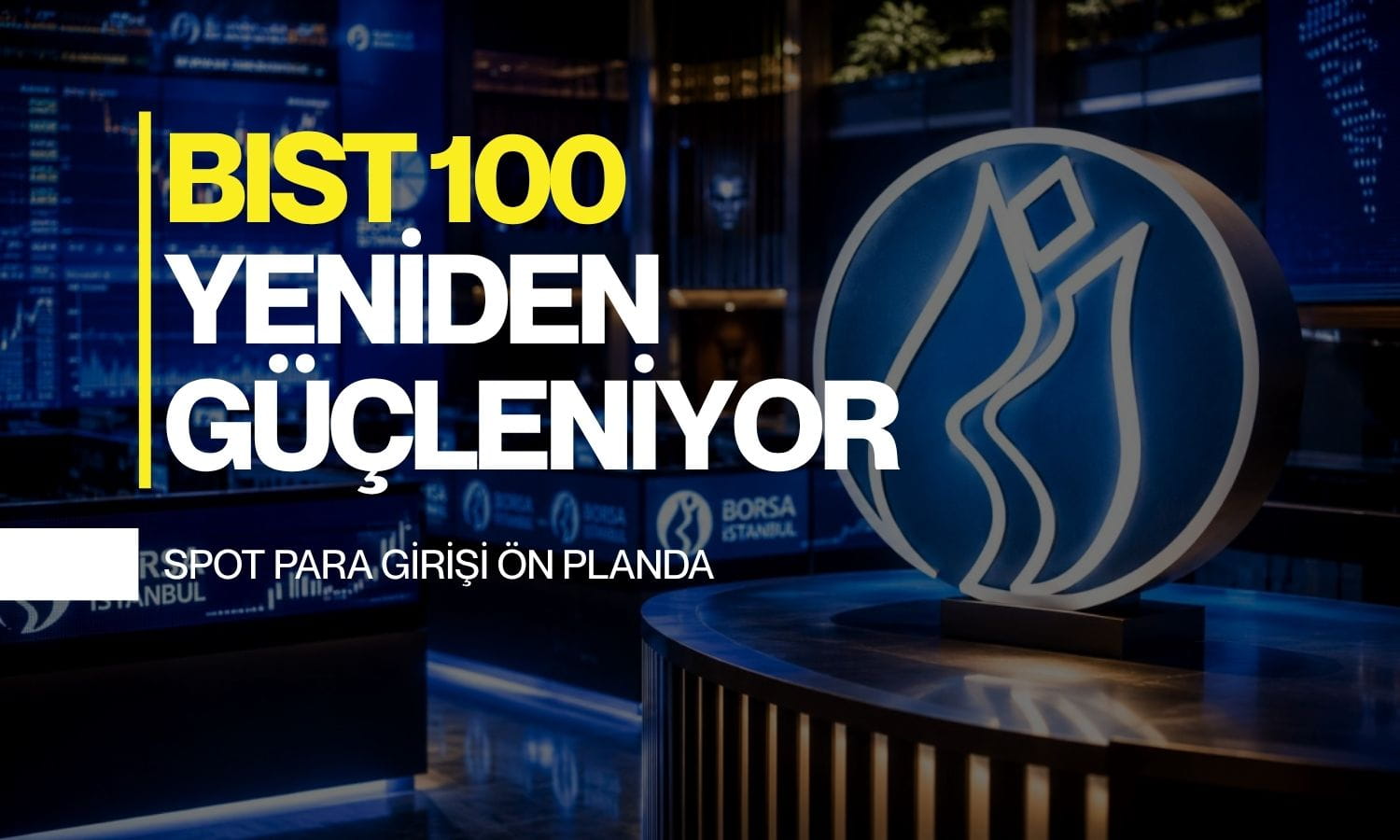 Borsada güçlü seyir: Spot para girişi ön planda görünüyor